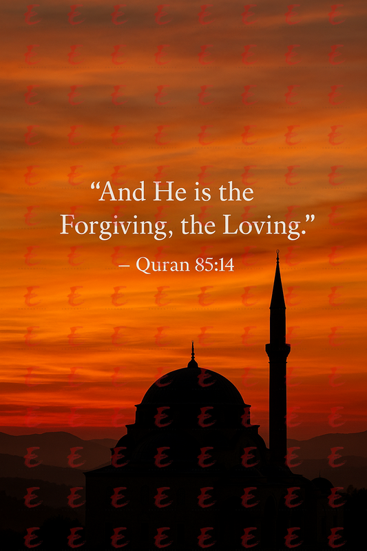 "And He is the Forgiving, the Loving." Quran 85:14