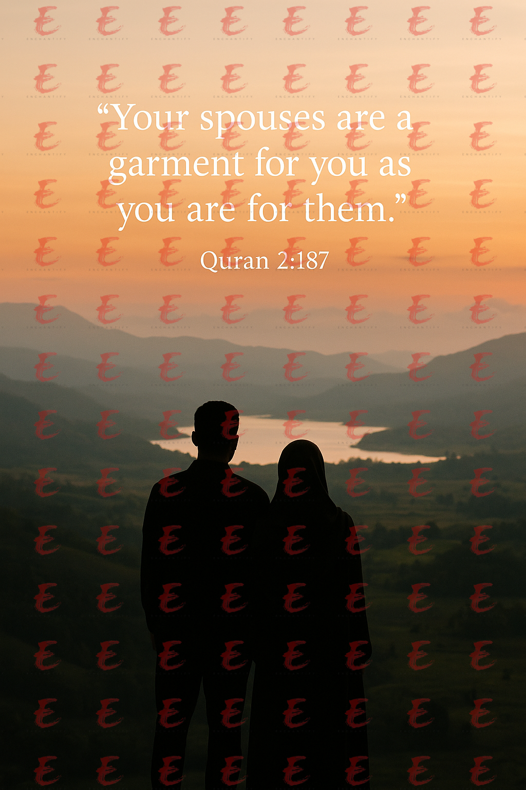 "Your spouses are a garment for you as you are for them." Quran 2:187