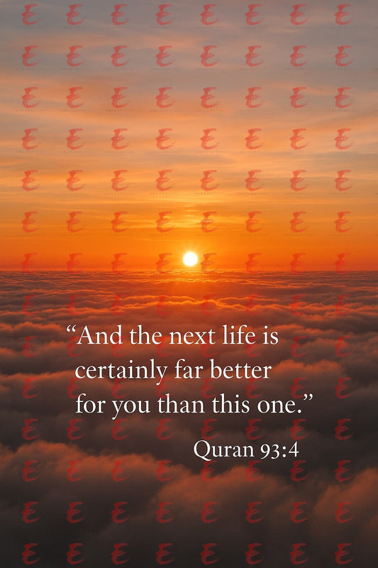 "And the next life is certainly far better for you than this one." Quran 93:4