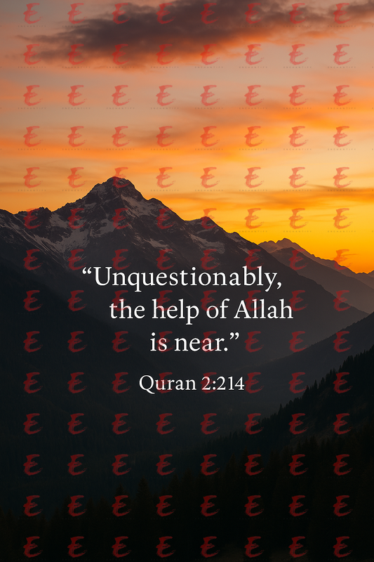“Unquestionably, the help of Allah is near.” Quran 2:214
