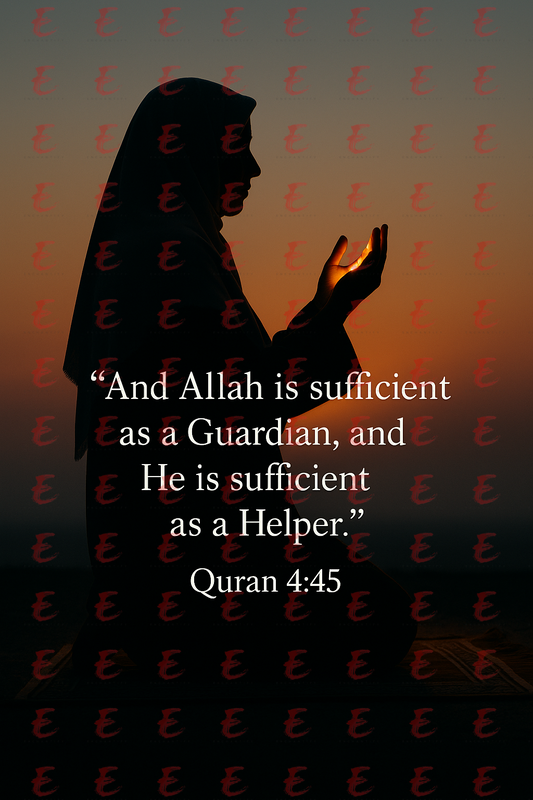 "And Allah is sufficient as a Guardian, and He is sufficient as a Helper." Quran 4:45