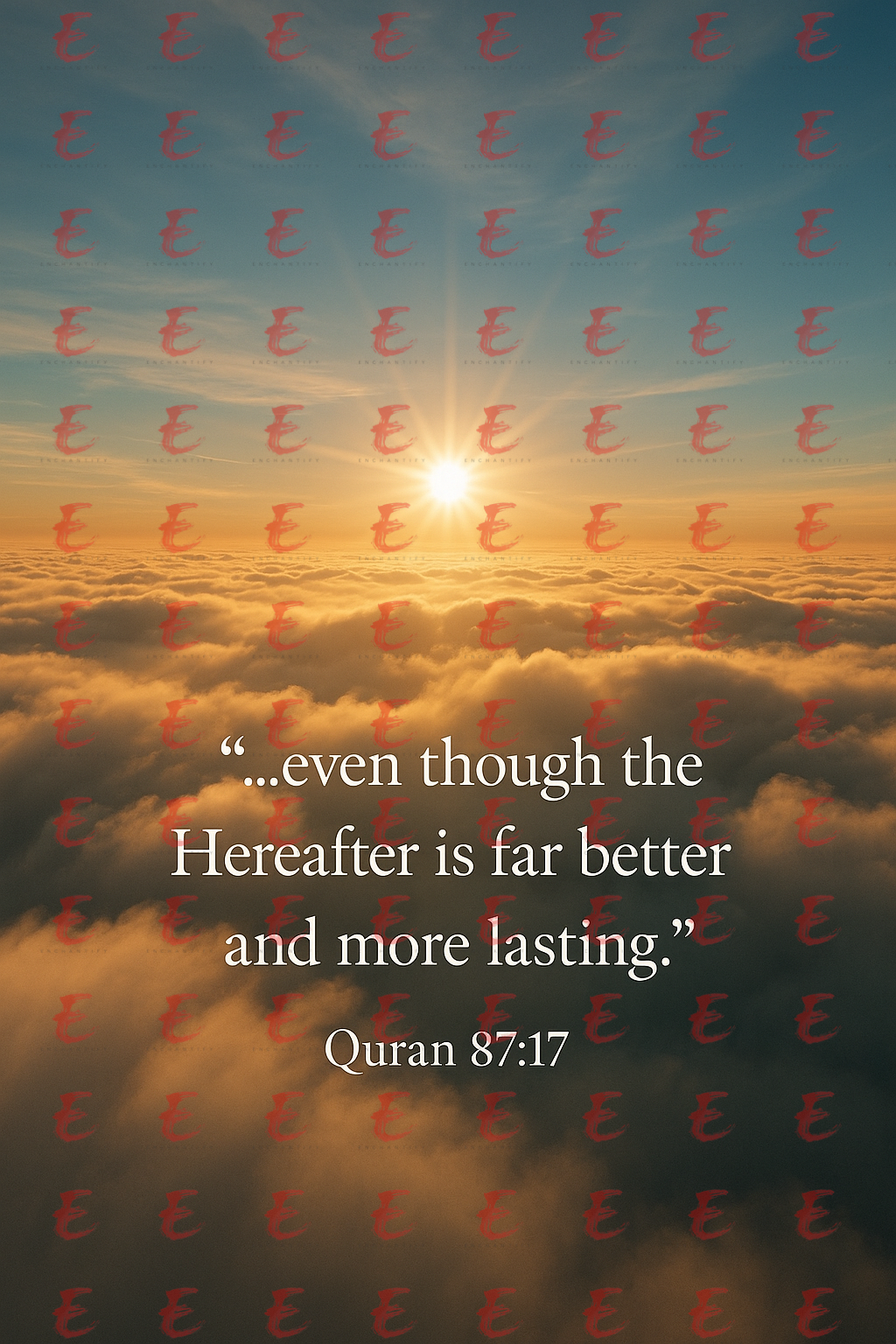 "...even though the Hereafter is far better and more lasting." Quran 87:17
