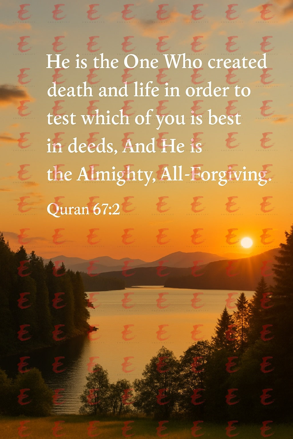 "He is the One Who created death and life in order to test which of you is best in deeds. And He is the Almighty, All-Forgiving." Quran 67:2