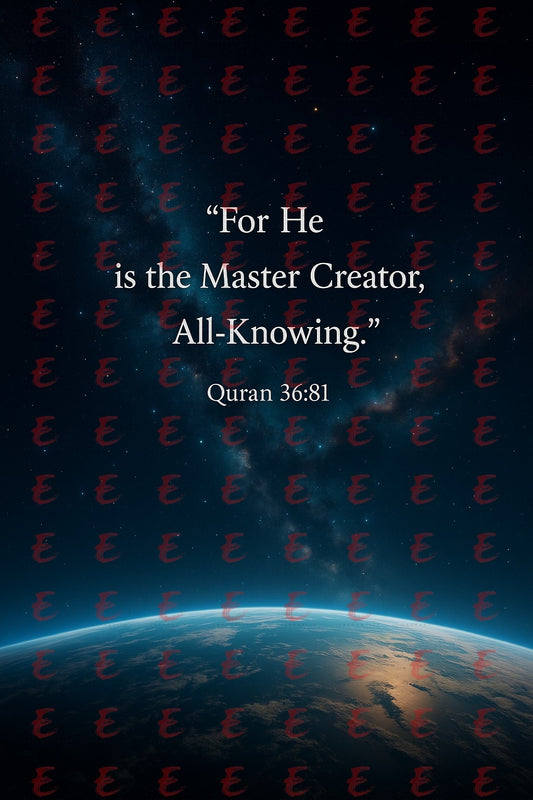 "For He is the Master Creator, All-Knowing." Quran 36:81