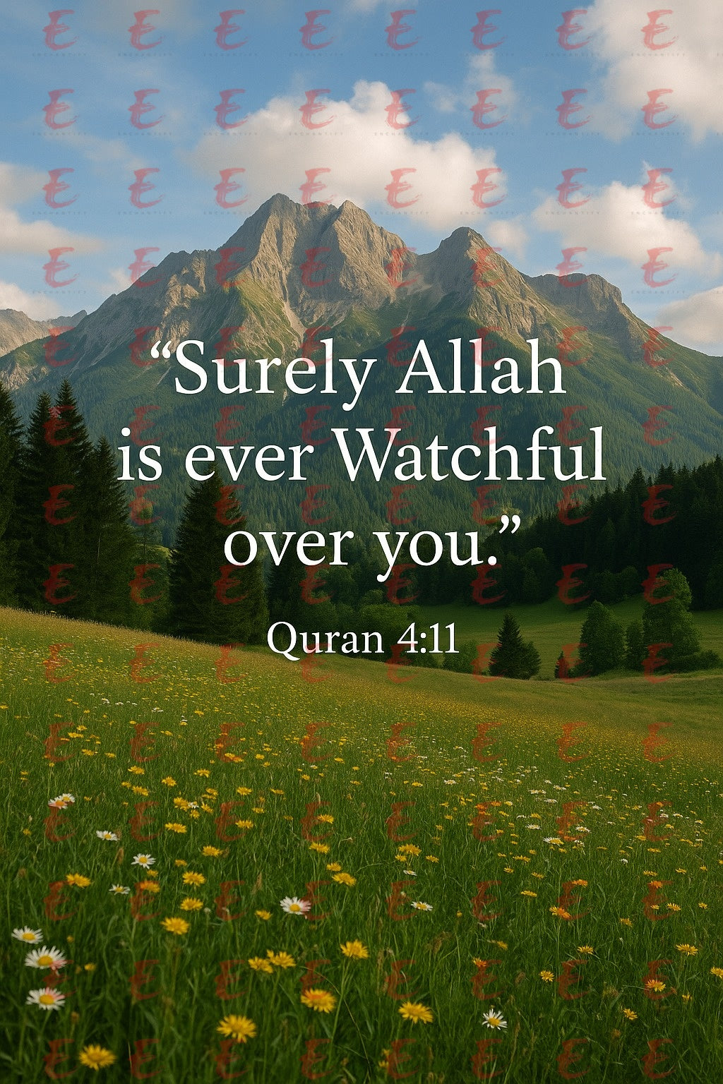 "Surely Allah is ever Watchful over you." Quran 4:11