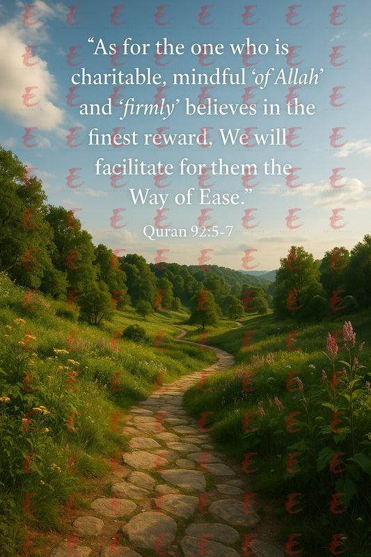 "As for the one who is charitable, mindful 'of Allah',and 'firmly' believes in the finest reward,We will facilitate for them the Way of Ease." Quran 92:5-7