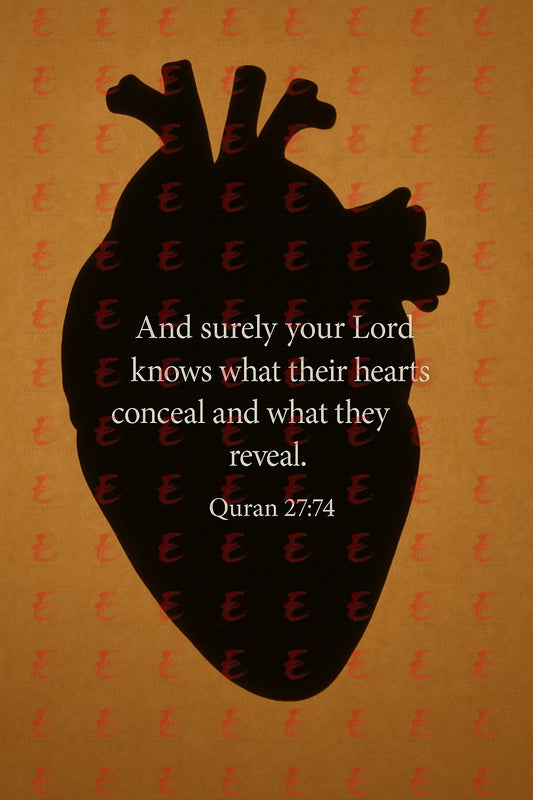 "And surely your Lord knows what their hearts conceal and what they reveal." Quran 27:74