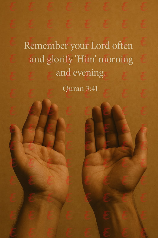 "Remember your Lord often and glorify 'Him' morning and evening.” Quran 3:41