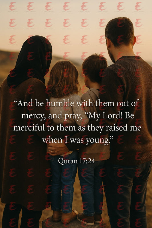 And be humble with them out of mercy, and pray, “My Lord! Be merciful to them as they raised me when I was young.” Quran 17:24