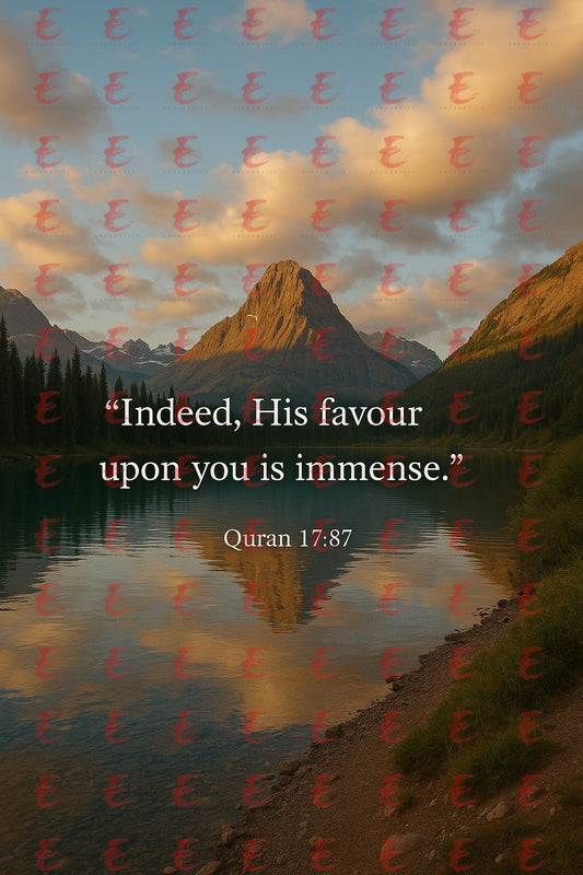 "Indeed, His favour upon you is immense." Quran 17:87