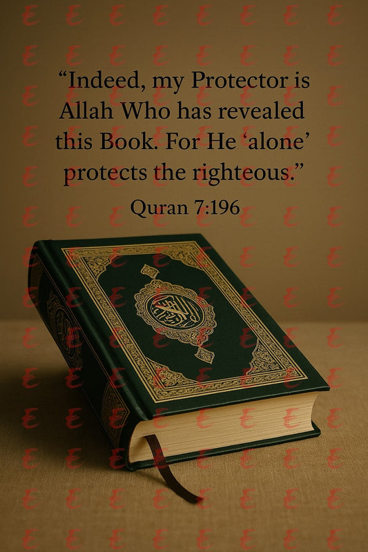 “Indeed, my Protector is Allah Who has revealed this Book. For He 'alone' protects the righteous." Quran 7:196