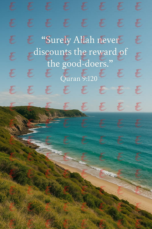 "Surely Allah never discounts the reward of the good-doers." Quran 9:120