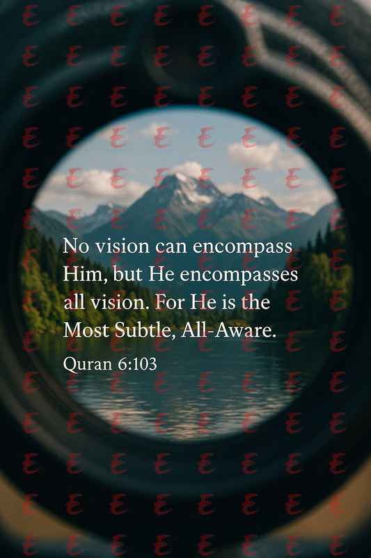 "No vision can encompass Him, but He encompasses all vision. For He is the Most Subtle, All-Aware." Quran 6:103