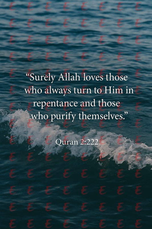 "Surely Allah loves those who always turn to Him in repentance and those who purify themselves." Quran 2:222