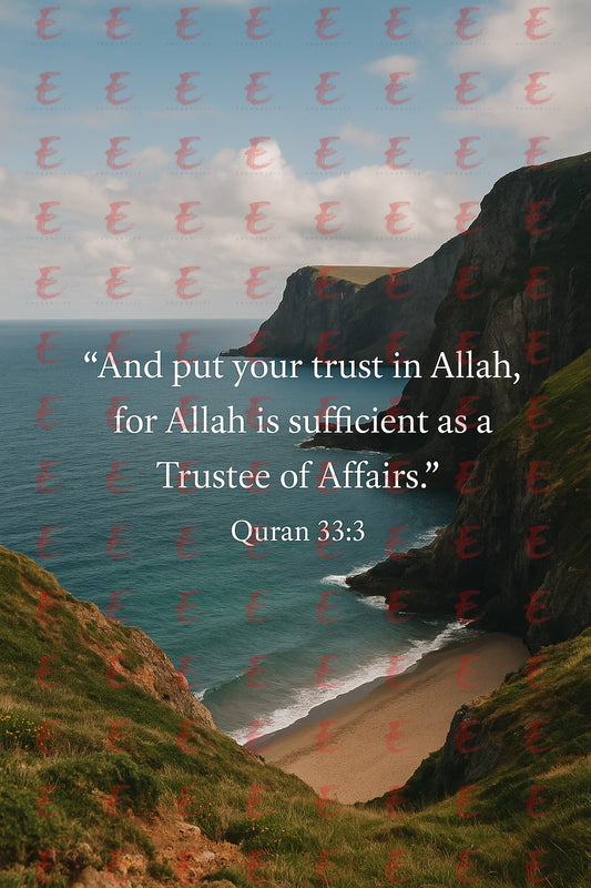 "And put your trust in Allah, for Allah is sufficient as a Trustee of Affairs." Quran 33:3