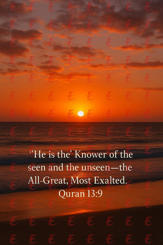 He is the' Knower of the seen and the unseen—the All-Great, Most Exalted. Quran 13:9