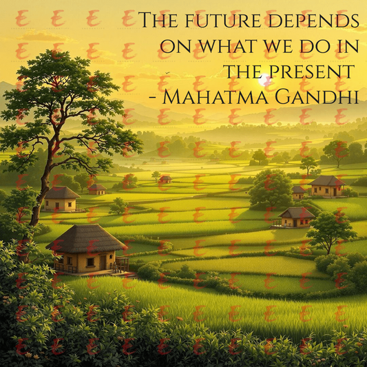 The future depends on what we do in the present - Mahatma Gandhi