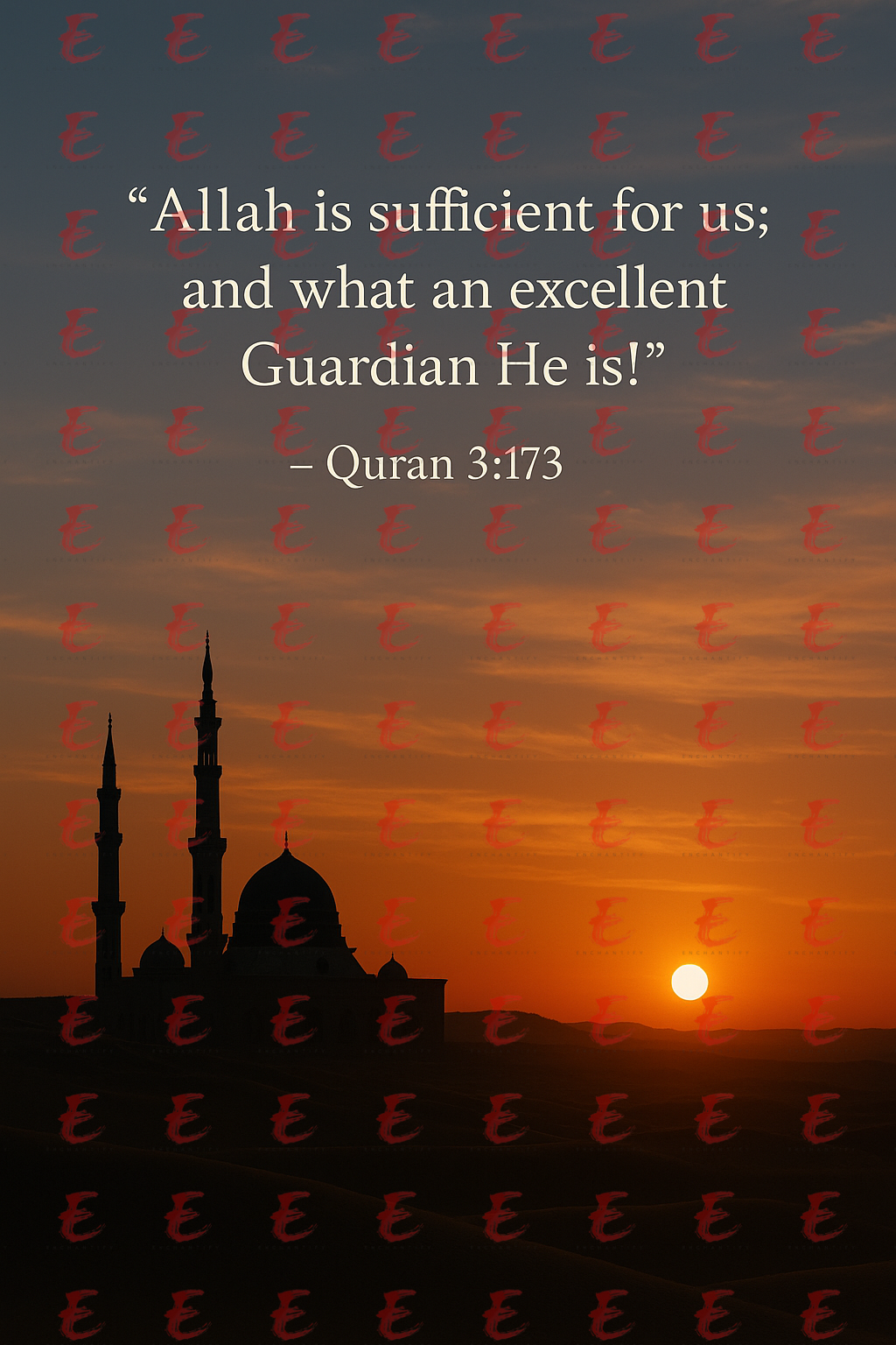 "Allah is sufficient for us; and what an excellent Guardian He is!" Quran 3:173