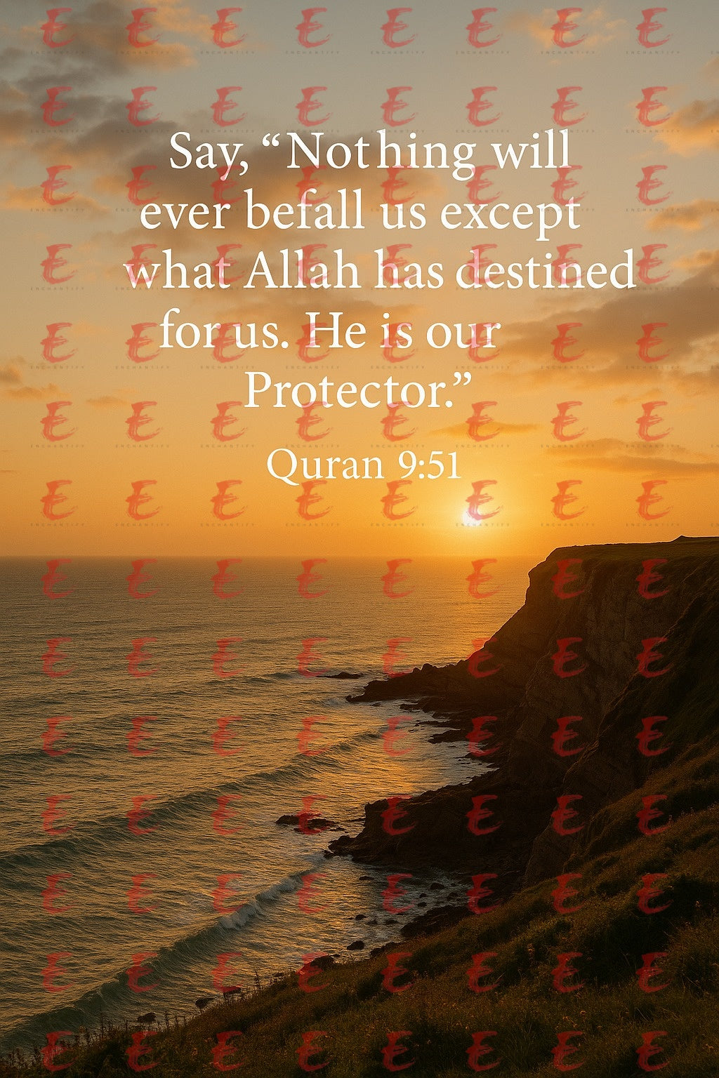Say, “Nothing will ever befall us except what Allah has destined for us. He is our Protector.” Quran 9:51