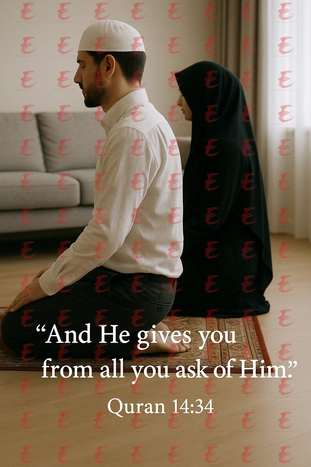 “And He gives you from all you ask of Him.” Quran 14:34